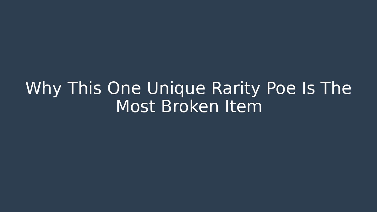 Why This One Unique Rarity Poe Is The Most Broken Item