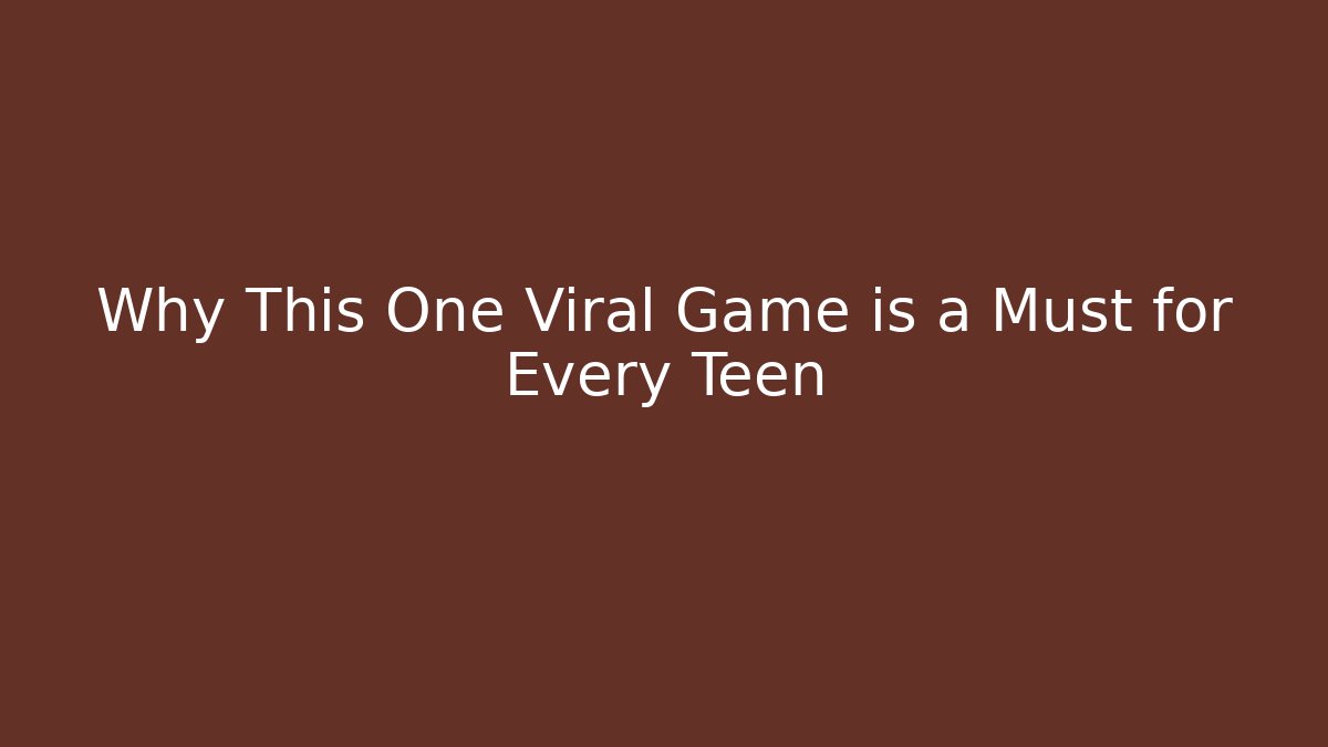Why This One Viral Game is a Must for Every Teen