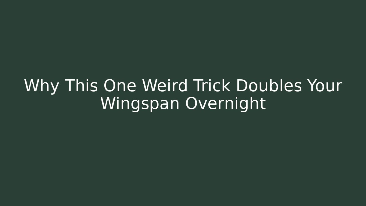Why This One Weird Trick Doubles Your Wingspan Overnight - Critter Realm