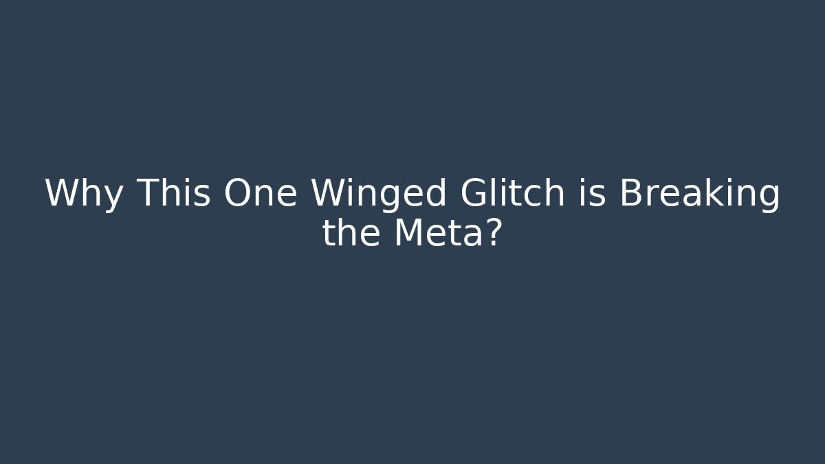Why This One Winged Glitch is Breaking the Meta?