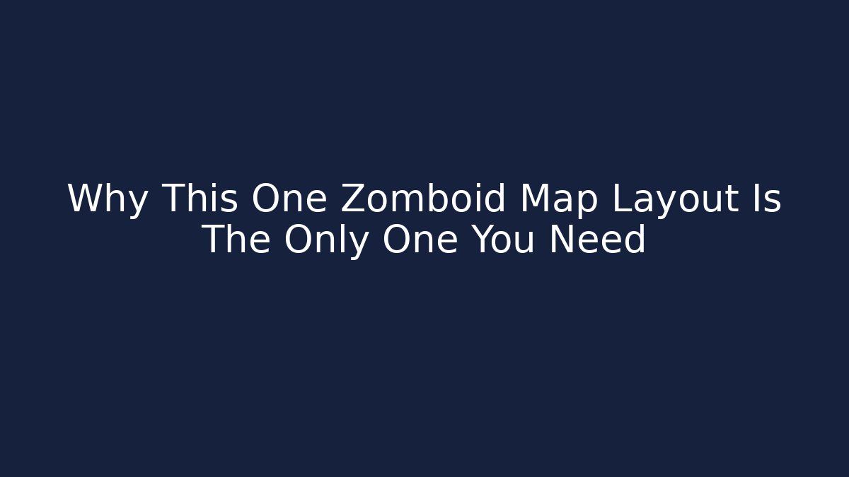Why This One Zomboid Map Layout Is The Only One You Need