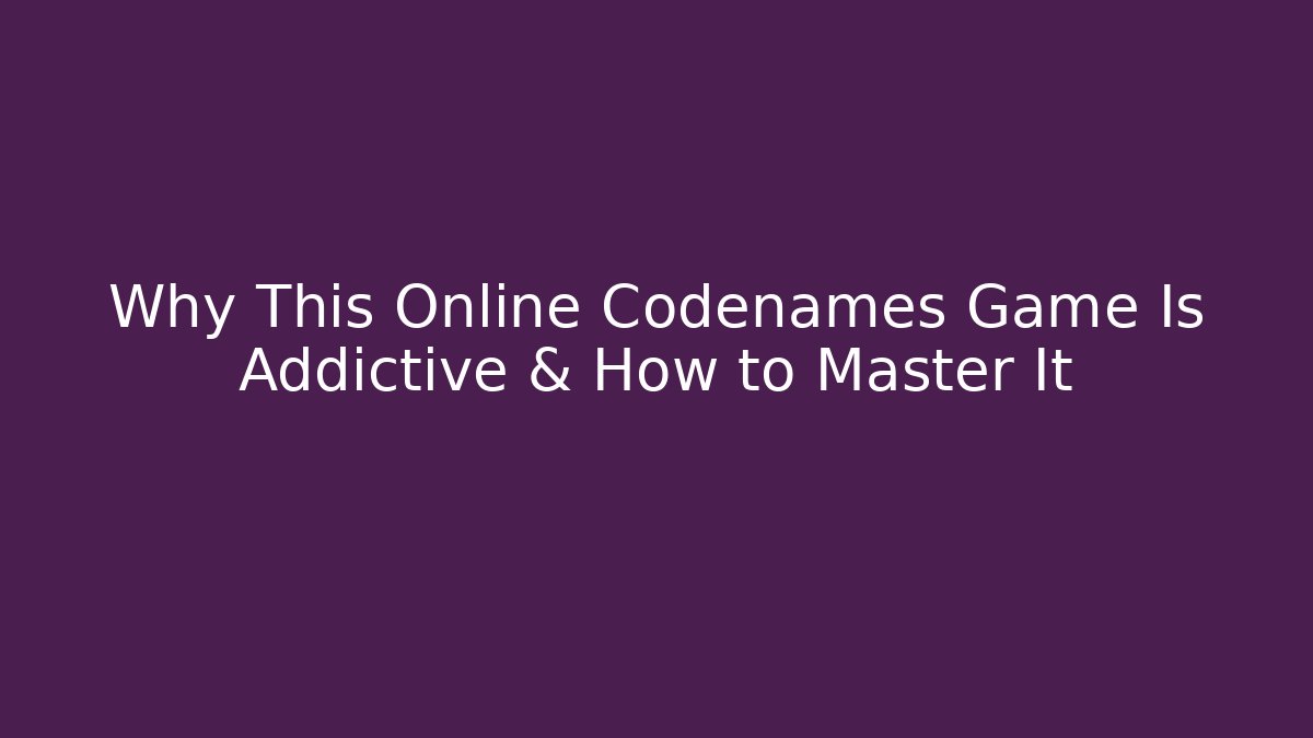 Why This Online Codenames Game Is Addictive & How to Master It
