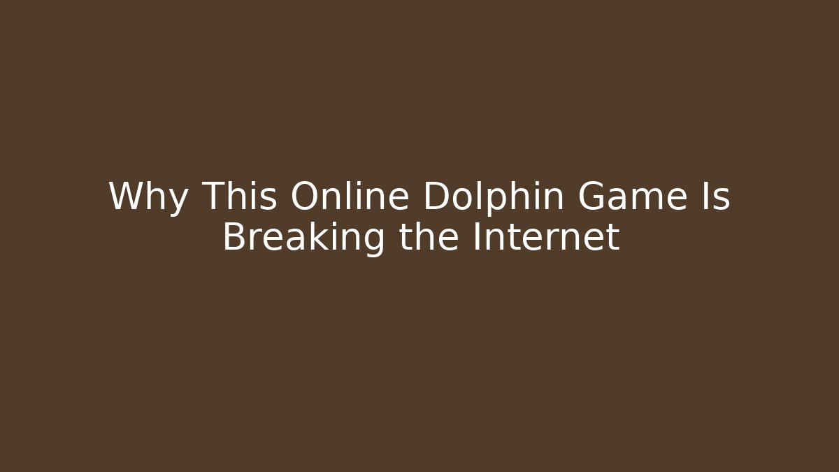 Why This Online Dolphin Game Is Breaking the Internet - Critter Realm