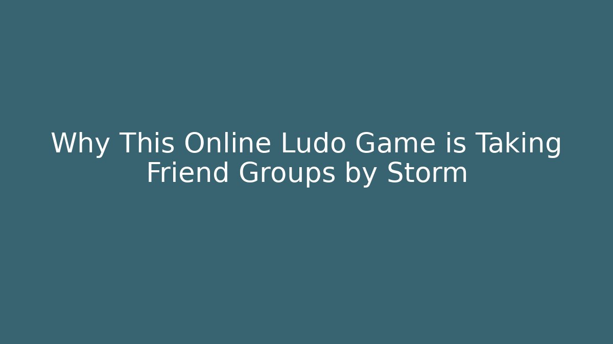 Why This Online Ludo Game is Taking Friend Groups by Storm