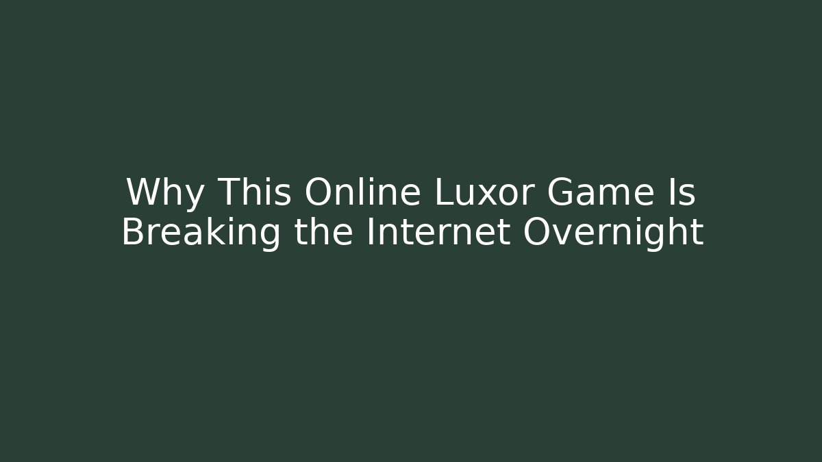 Why This Online Luxor Game Is Breaking the Internet Overnight - Critter Realm