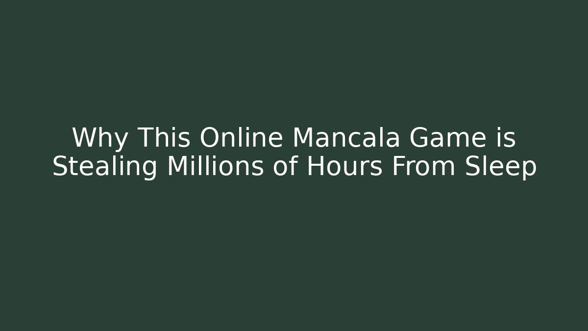 Why This Online Mancala Game is Stealing Millions of Hours From Sleep - Critter Realm