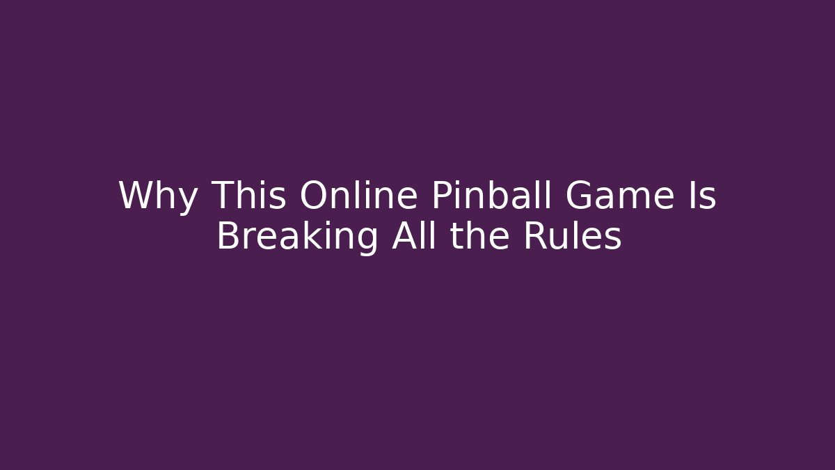 Why This Online Pinball Game Is Breaking All the Rules