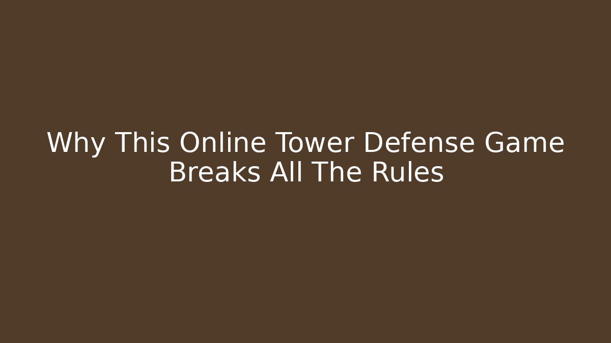 Why This Online Tower Defense Game Breaks All The Rules
