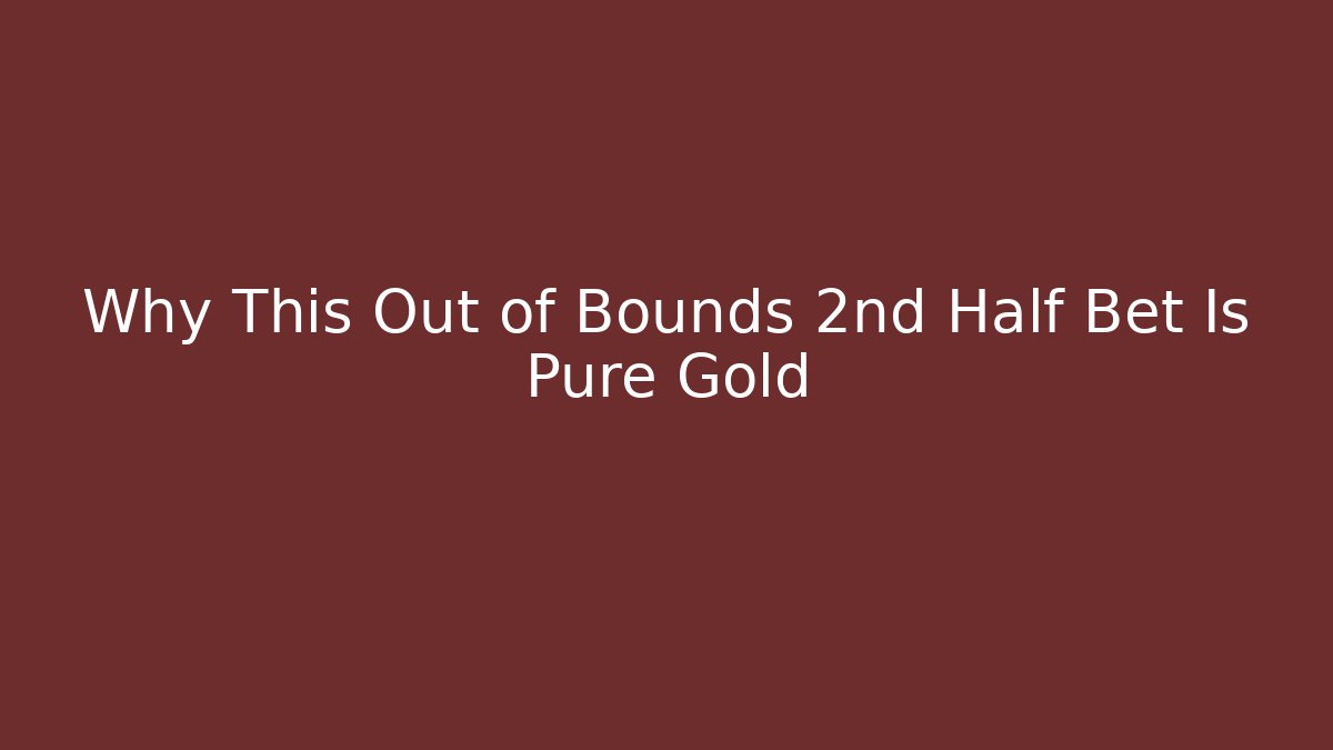 Why This Out of Bounds 2nd Half Bet Is Pure Gold