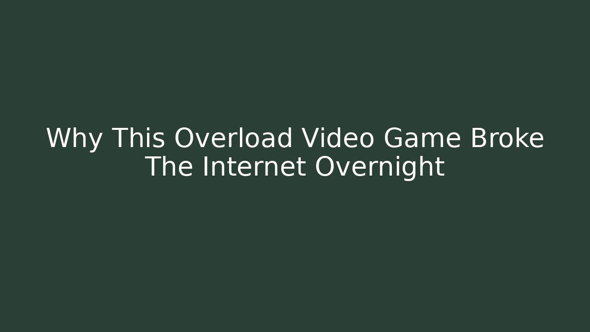 Why This Overload Video Game Broke The Internet Overnight