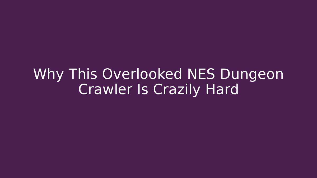 Why This Overlooked NES Dungeon Crawler Is Crazily Hard