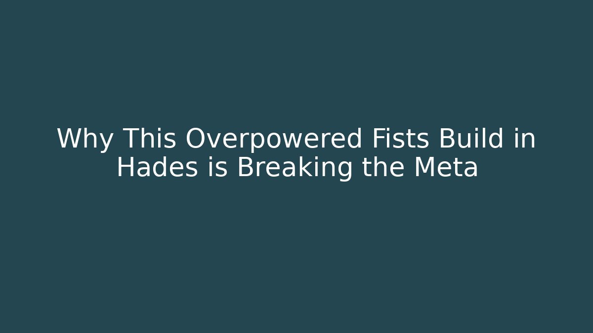 Why This Overpowered Fists Build in Hades is Breaking the Meta