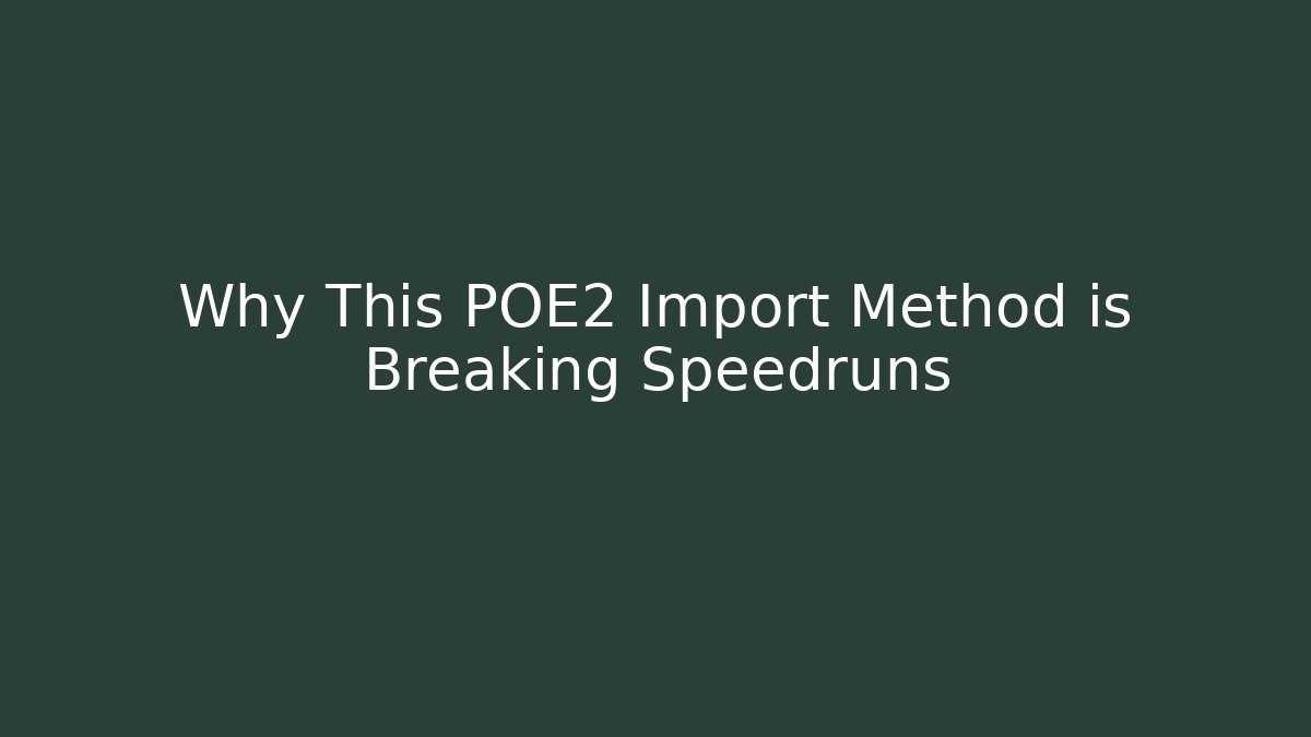 Why This POE2 Import Method is Breaking Speedruns