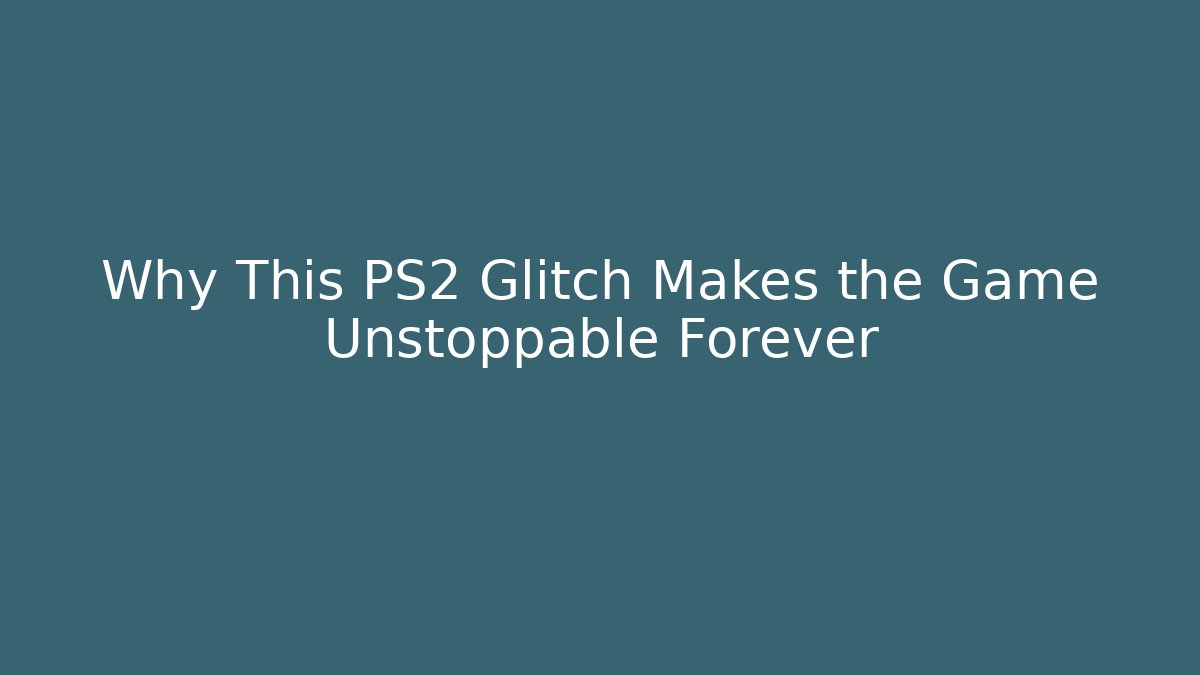 Why This PS2 Glitch Makes the Game Unstoppable Forever