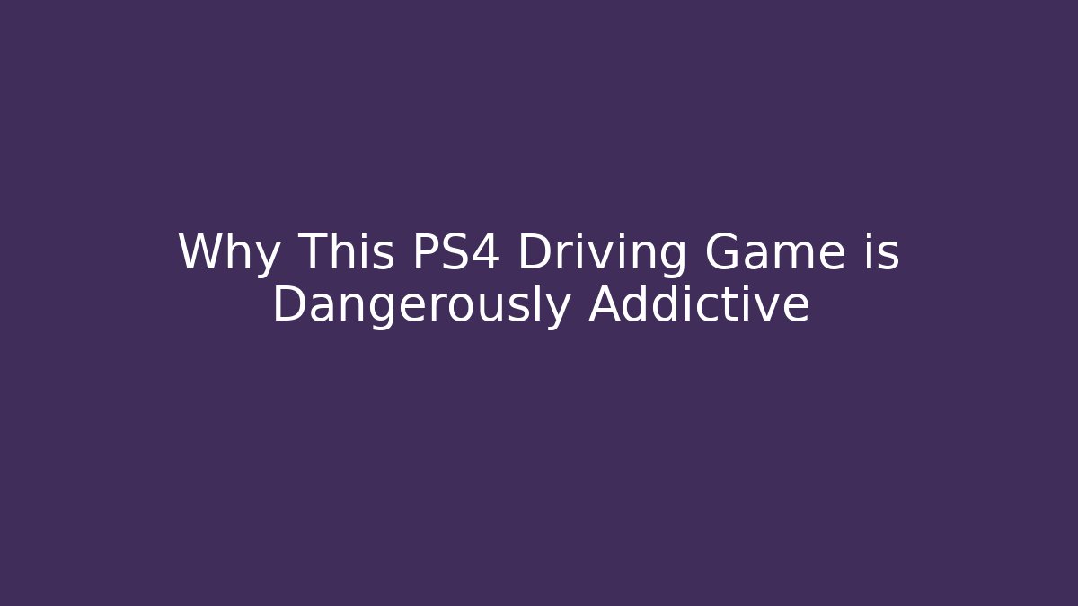 Why This PS4 Driving Game is Dangerously Addictive