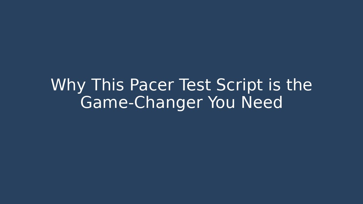 Why This Pacer Test Script is the Game-Changer You Need