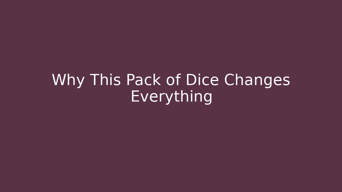 Why This Pack of Dice Changes Everything