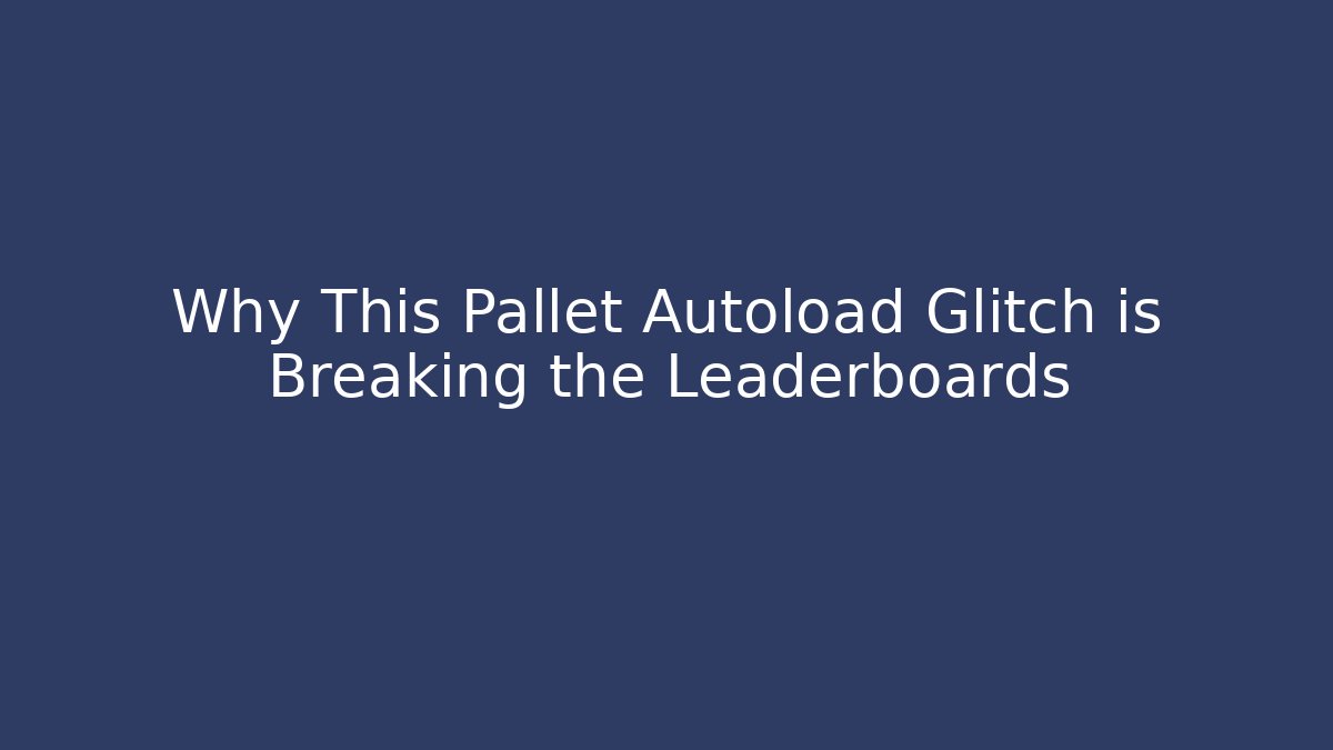 Why This Pallet Autoload Glitch is Breaking the Leaderboards
