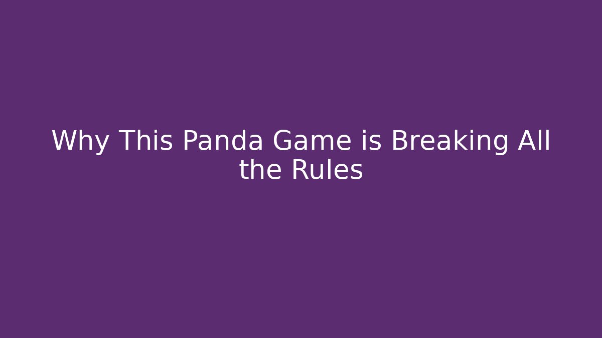 Why This Panda Game is Breaking All the Rules