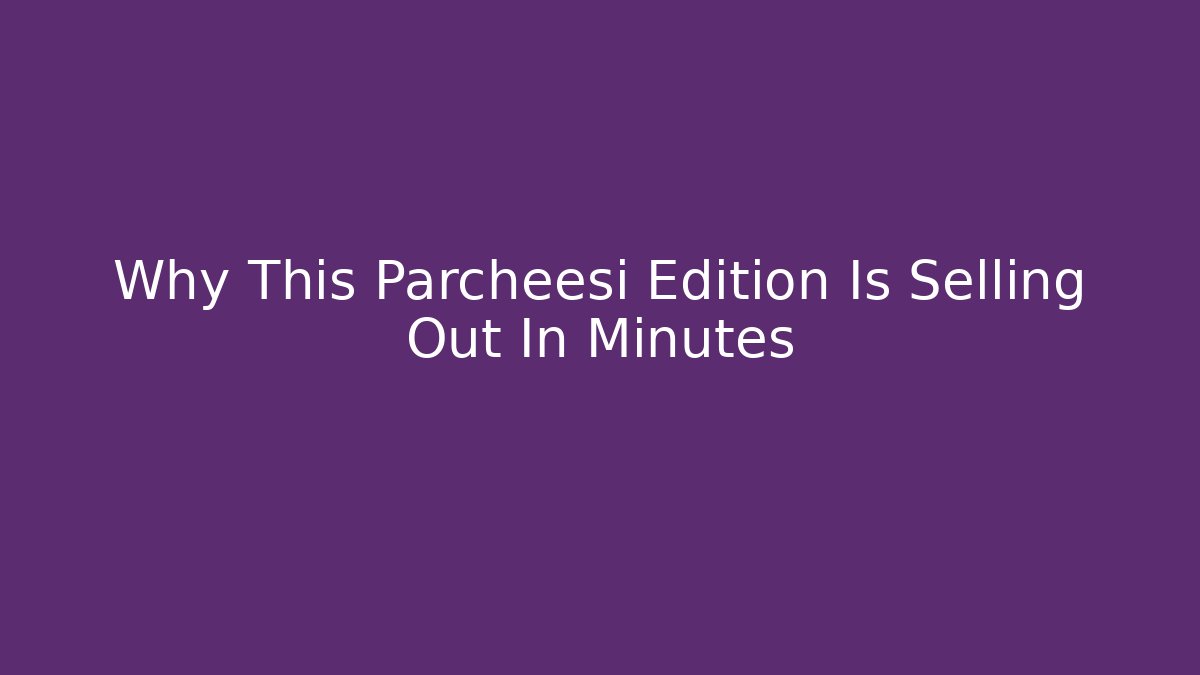 Why This Parcheesi Edition Is Selling Out In Minutes