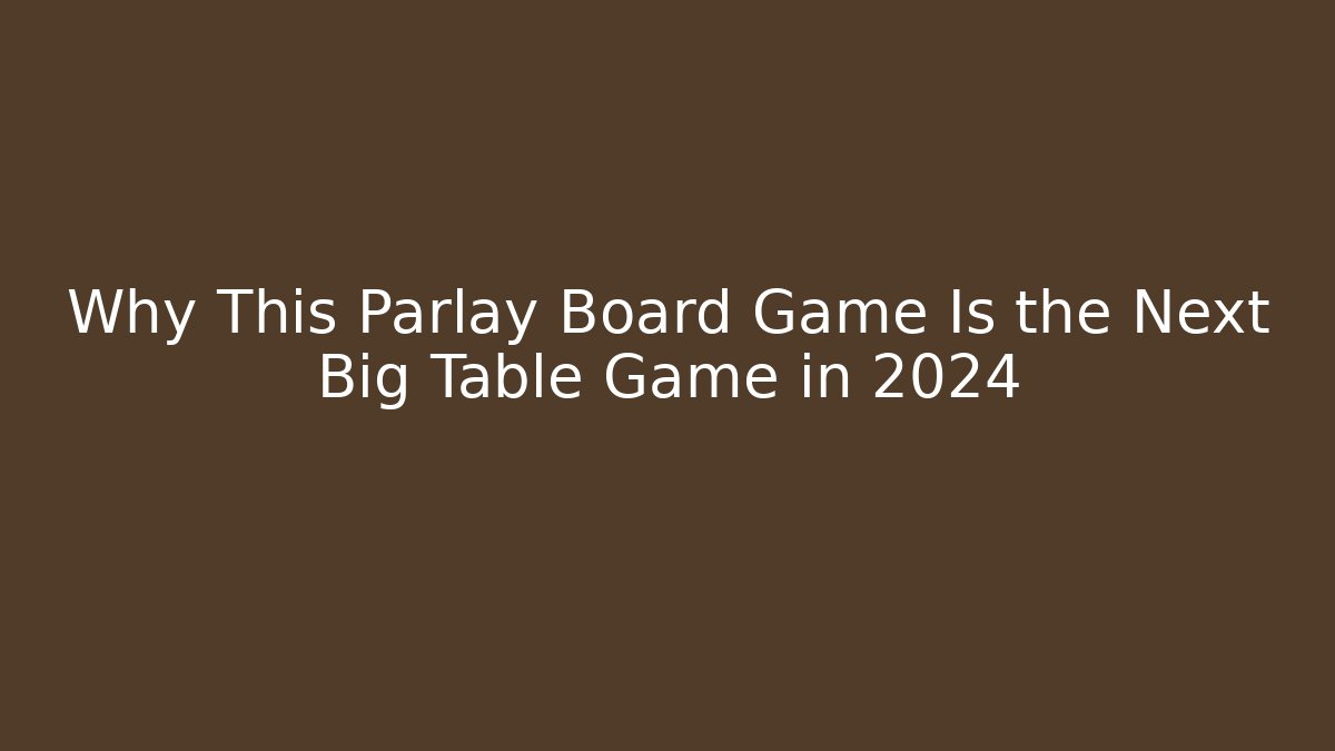 Why This Parlay Board Game Is the Next Big Table Game in 2024 - Critter Realm