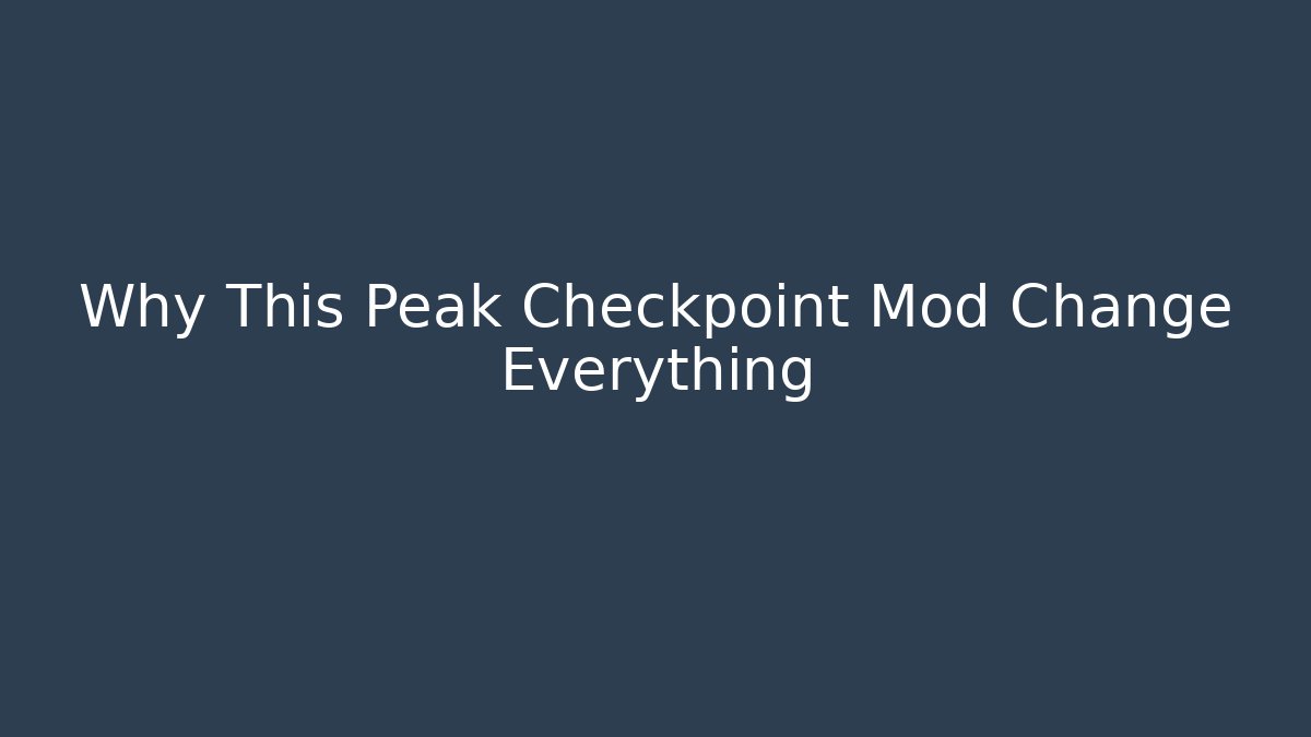 Why This Peak Checkpoint Mod Change Everything
