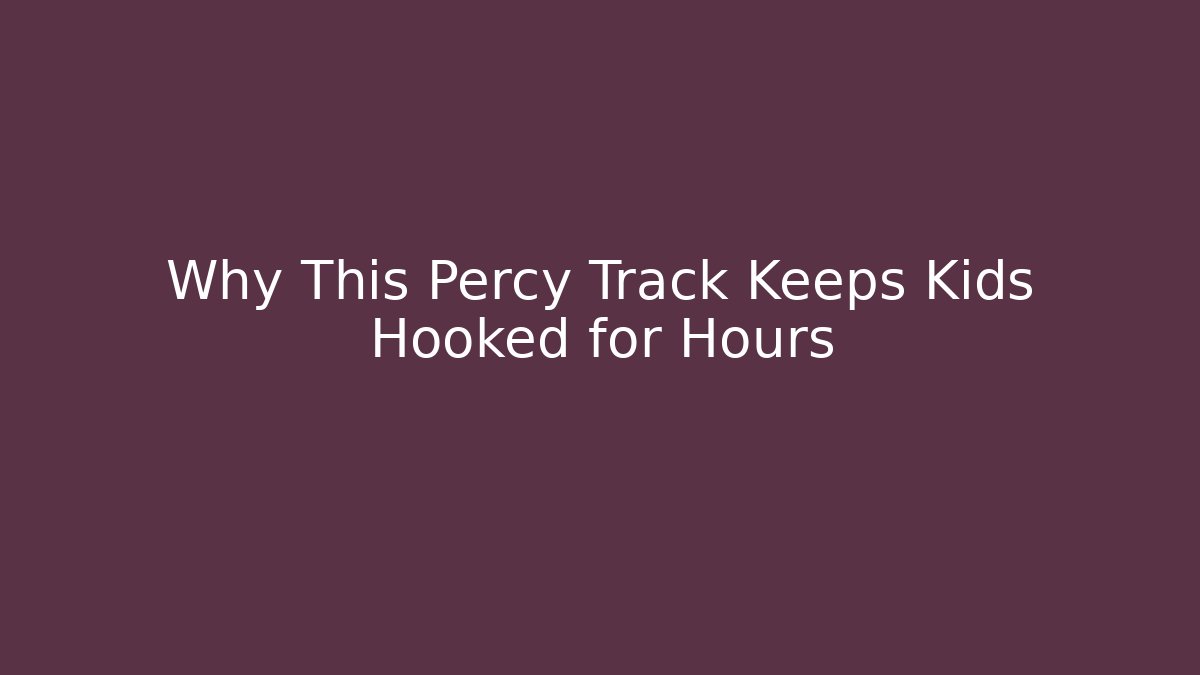 Why This Percy Track Keeps Kids Hooked for Hours - Critter Realm