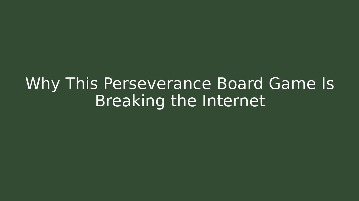 Why This Perseverance Board Game Is Breaking the Internet