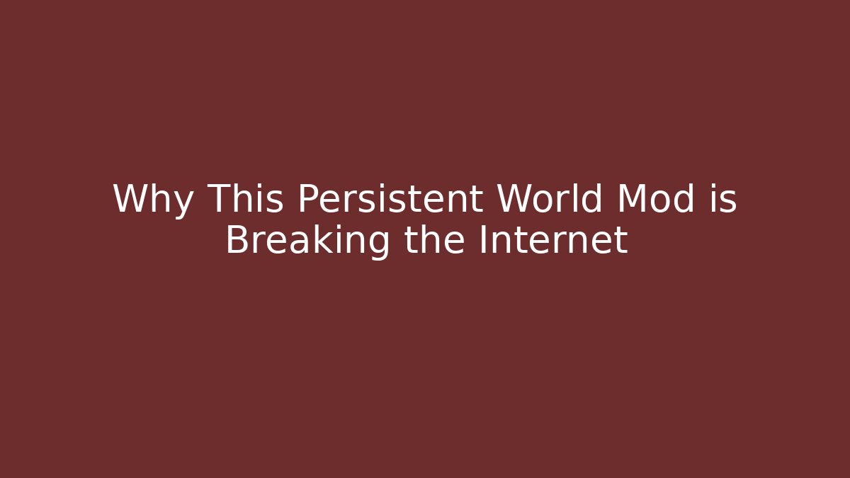Why This Persistent World Mod is Breaking the Internet