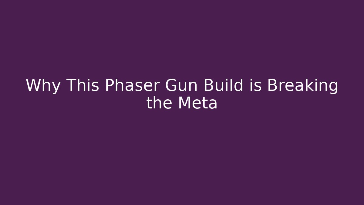 Why This Phaser Gun Build is Breaking the Meta