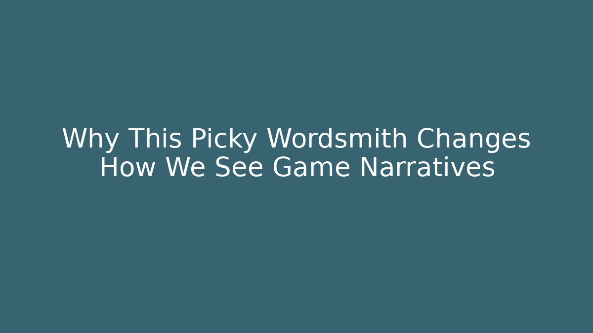 Why This Picky Wordsmith Changes How We See Game Narratives