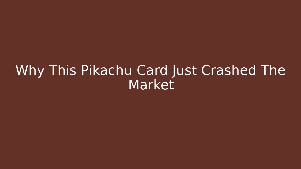 Why This Pikachu Card Just Crashed The Market