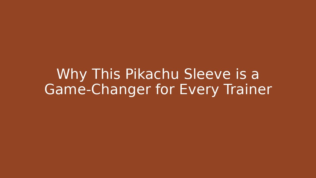 Why This Pikachu Sleeve is a Game-Changer for Every Trainer