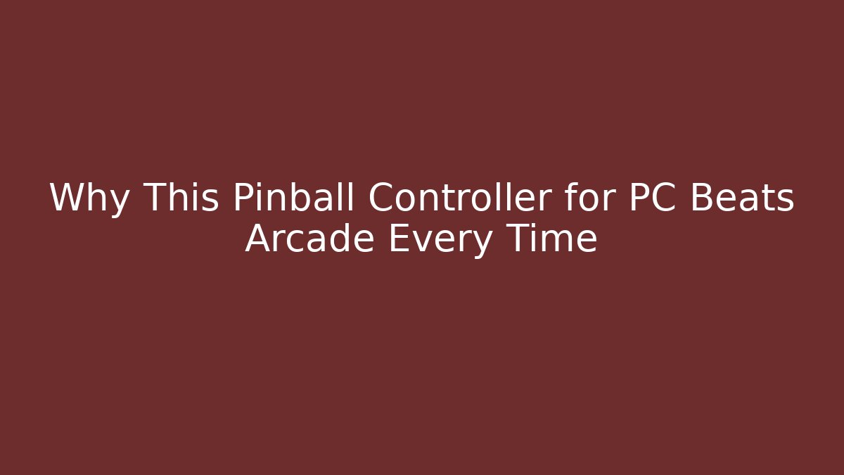 Why This Pinball Controller for PC Beats Arcade Every Time - Critter Realm