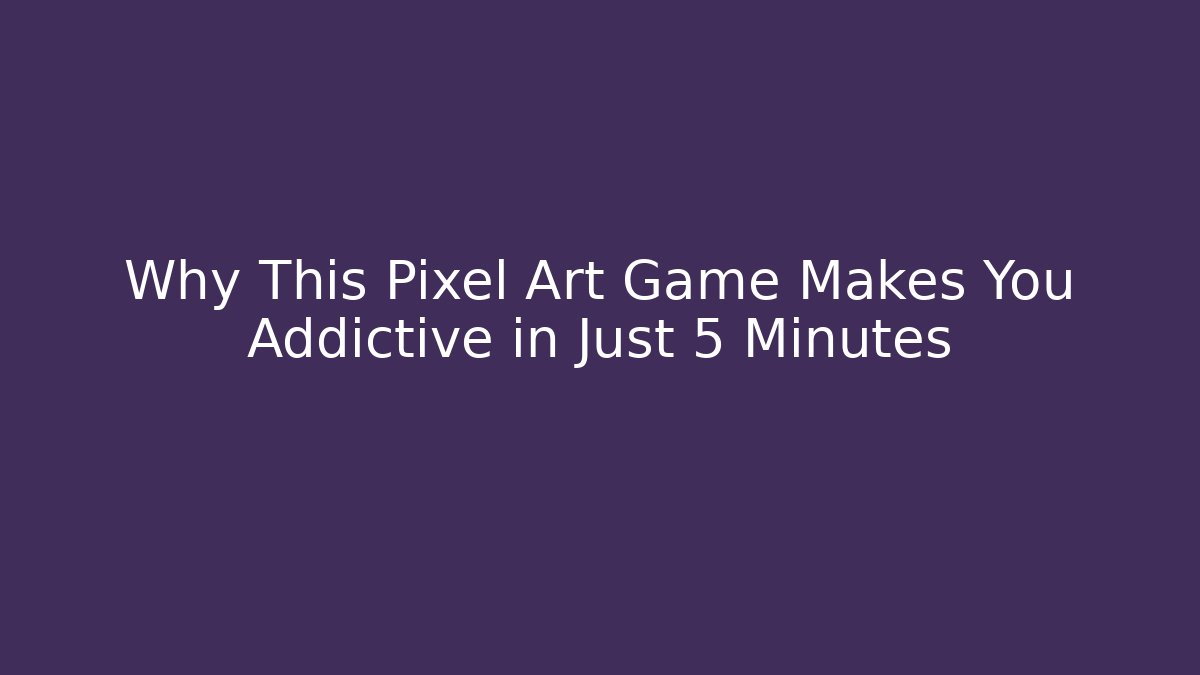 Why This Pixel Art Game Makes You Addictive in Just 5 Minutes