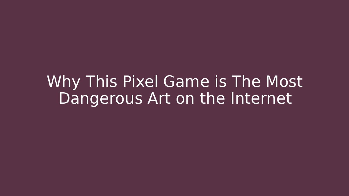 Why This Pixel Game is The Most Dangerous Art on the Internet