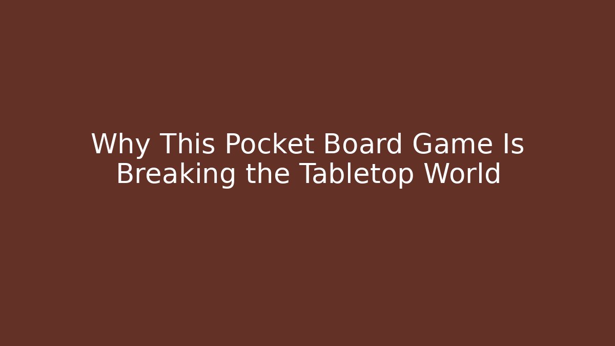 Why This Pocket Board Game Is Breaking the Tabletop World