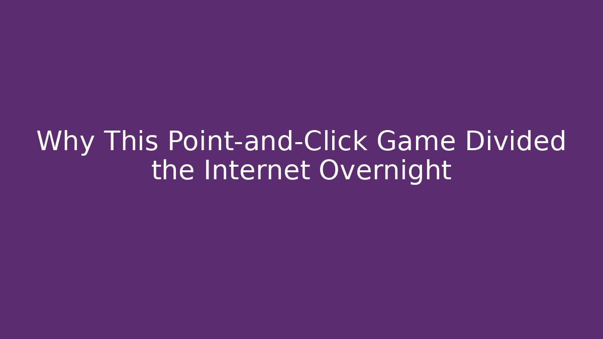 Why This Point-and-Click Game Divided the Internet Overnight