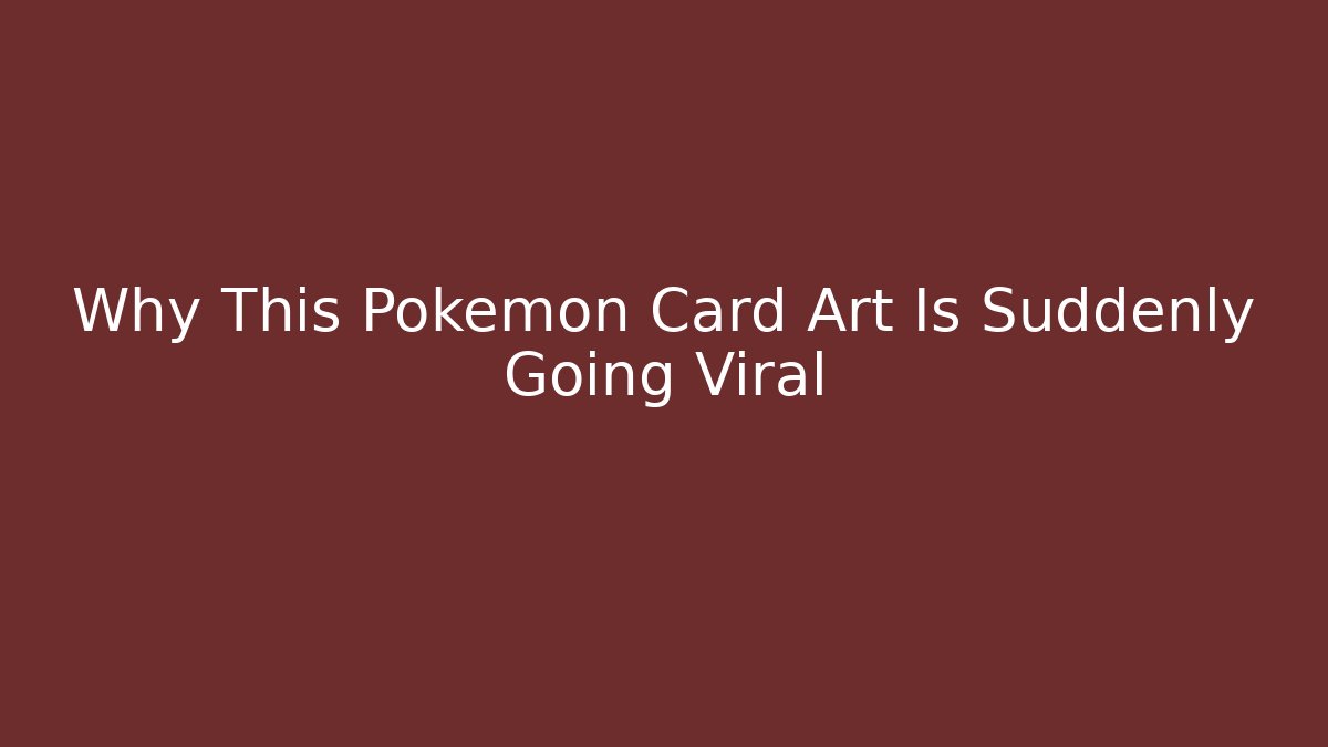 Why This Pokémon Card Art Is Suddenly Going Viral - Critter Realm