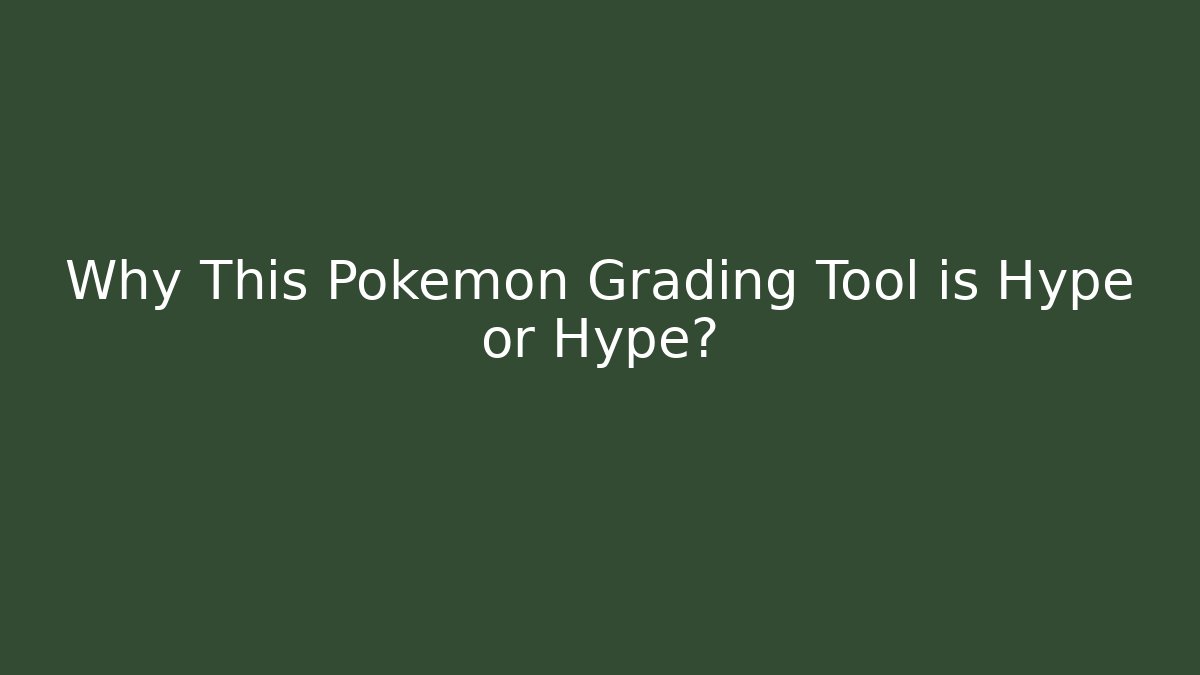Why This Pokémon Grading Tool is Hype or Hype?
