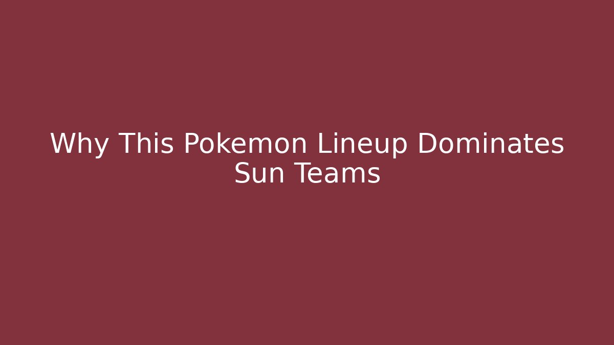 Why This Pokémon Lineup Dominates Sun Teams