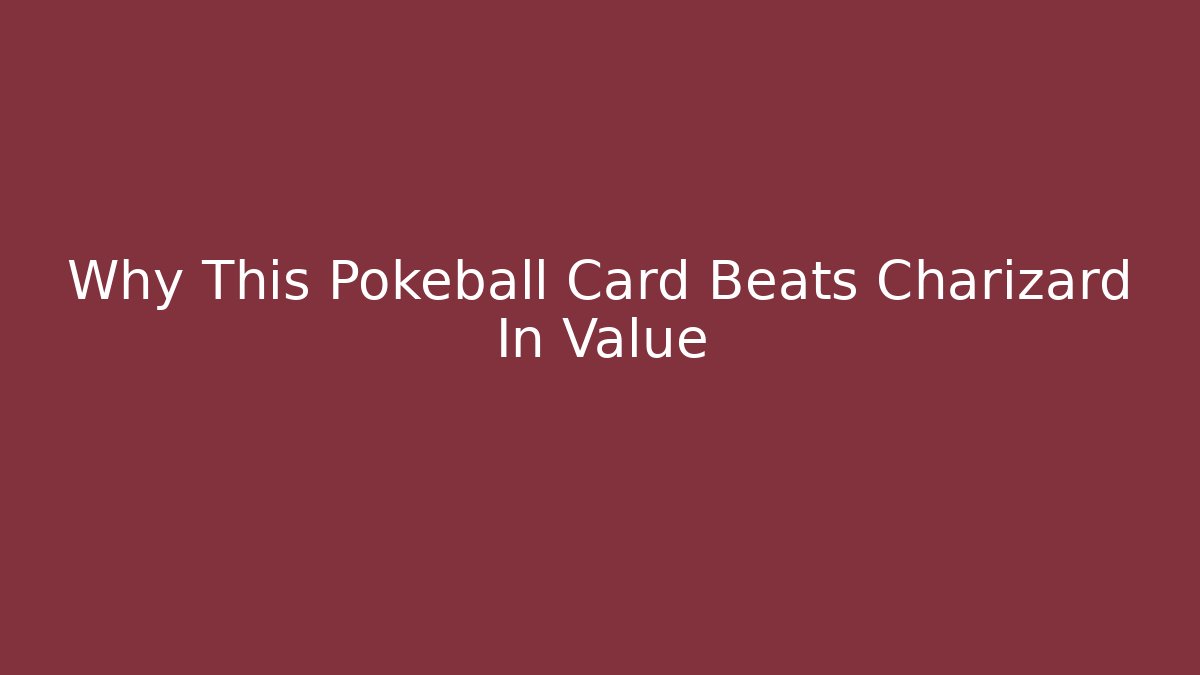 Why This Pokeball Card Beats Charizard In Value - Critter Realm
