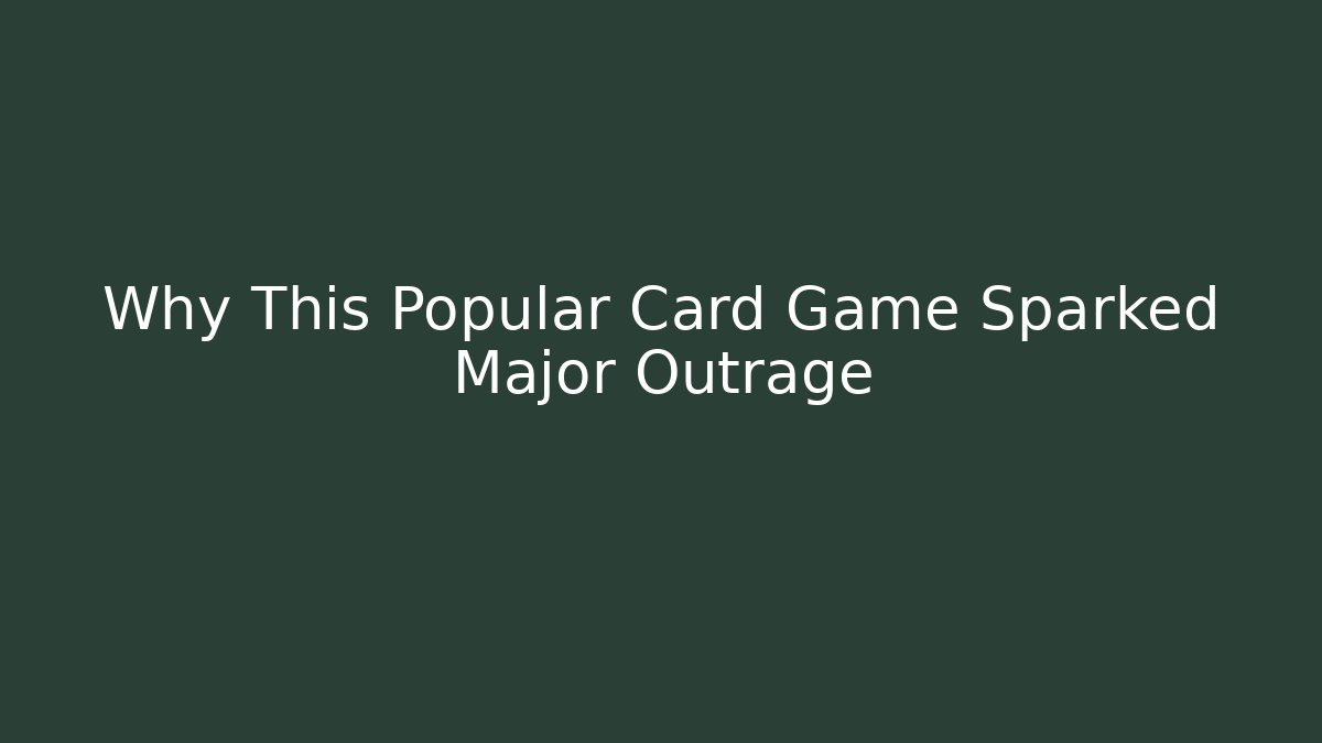 Why This Popular Card Game Sparked Major Outrage
