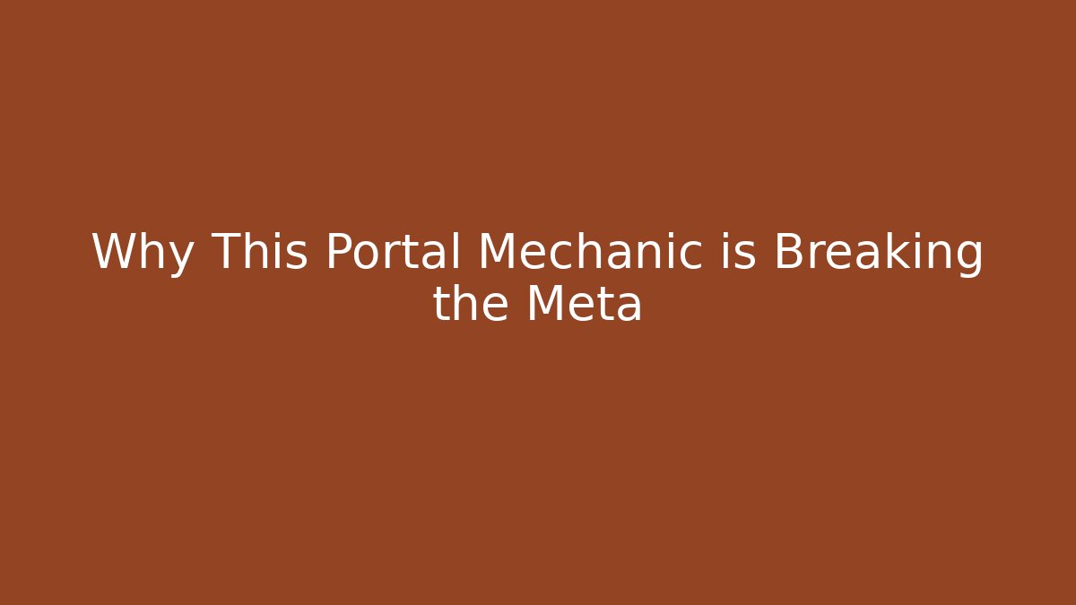 Why This Portal Mechanic is Breaking the Meta