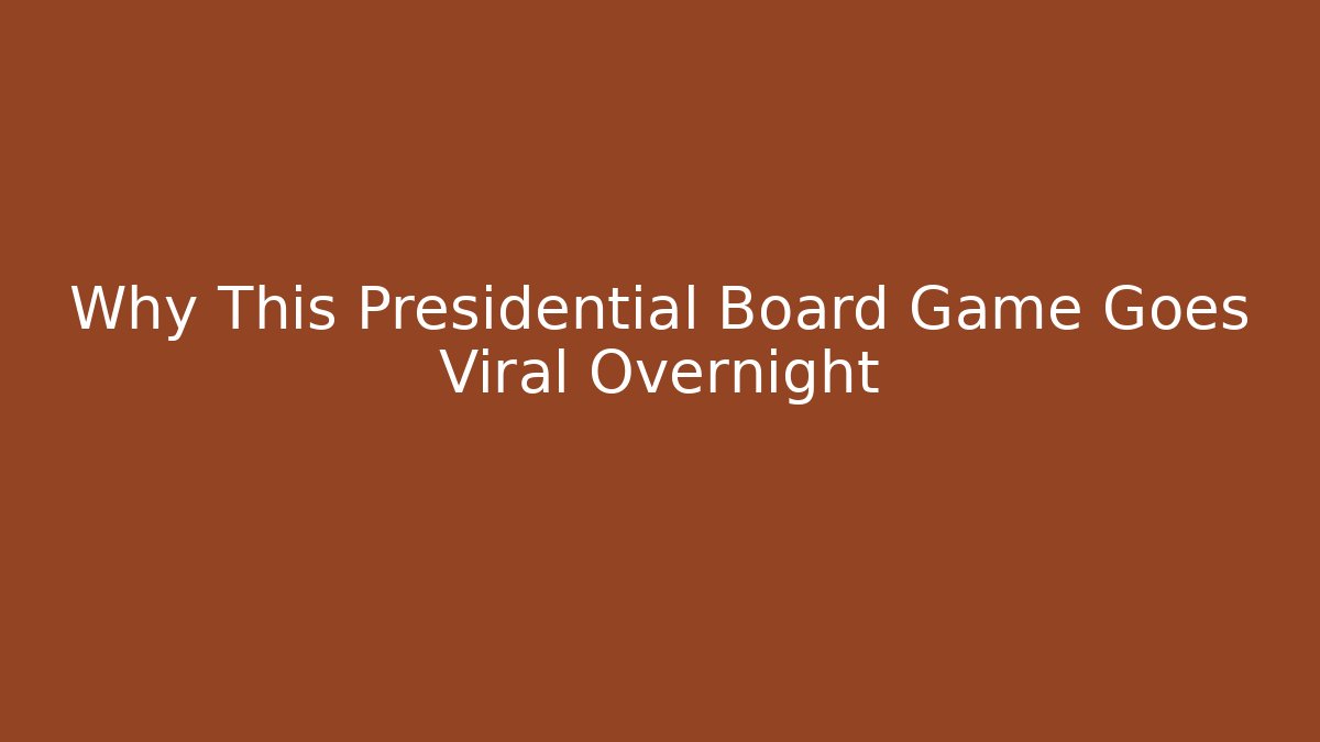 Why This Presidential Board Game Goes Viral Overnight