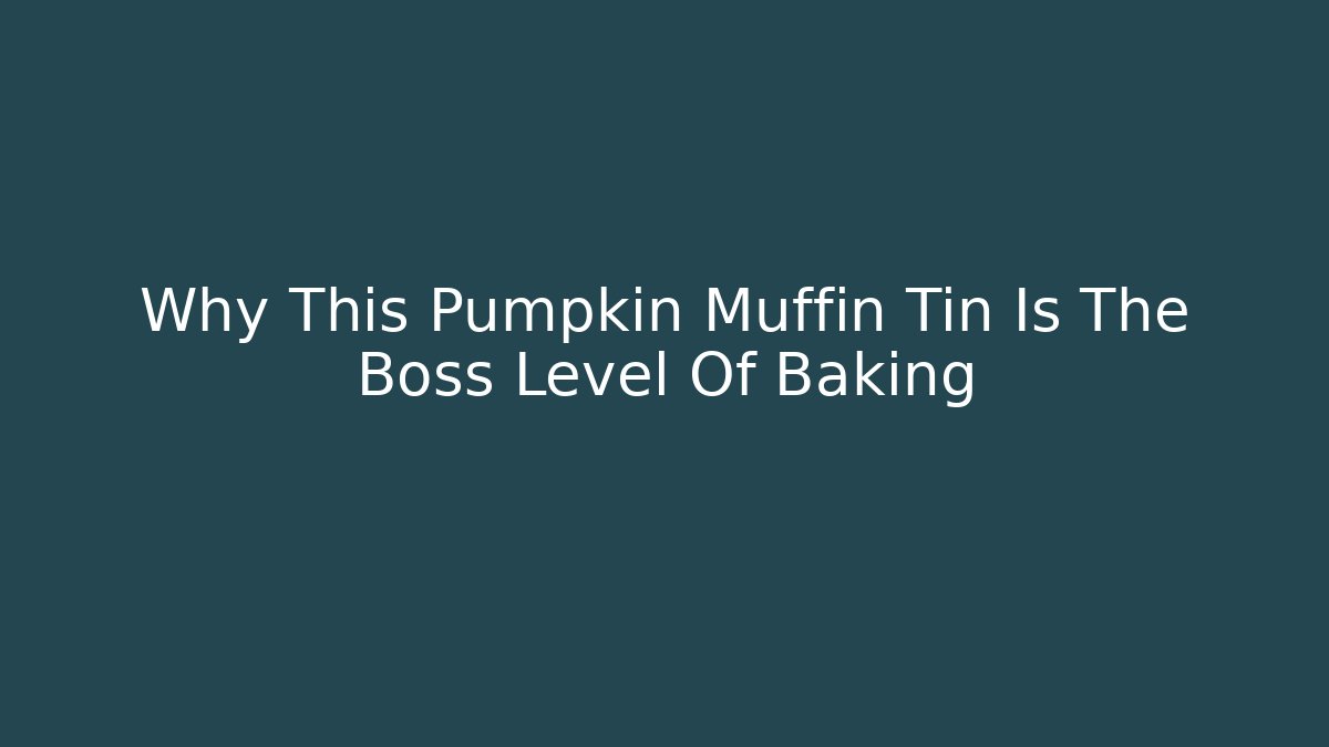 Why This Pumpkin Muffin Tin Is The Boss Level Of Baking