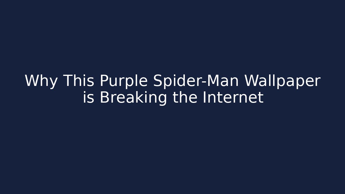 Why This Purple Spider-Man Wallpaper is Breaking the Internet