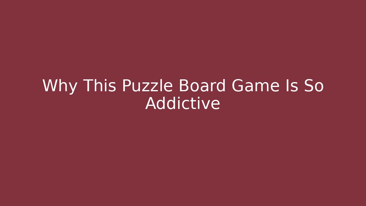 Why This Puzzle Board Game Is So Addictive