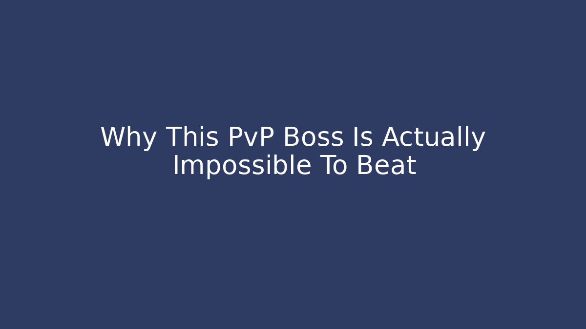 Why This PvP Boss Is Actually Impossible To Beat