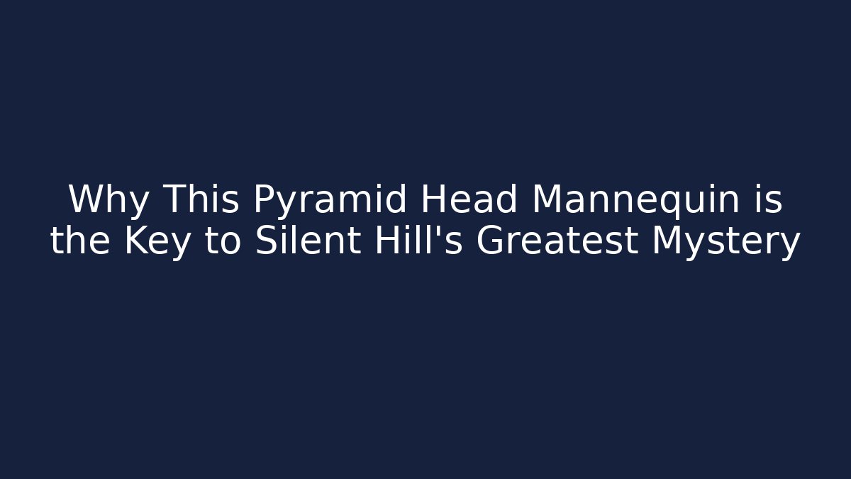 Why This Pyramid Head Mannequin is the Key to Silent Hill’s Greatest Mystery